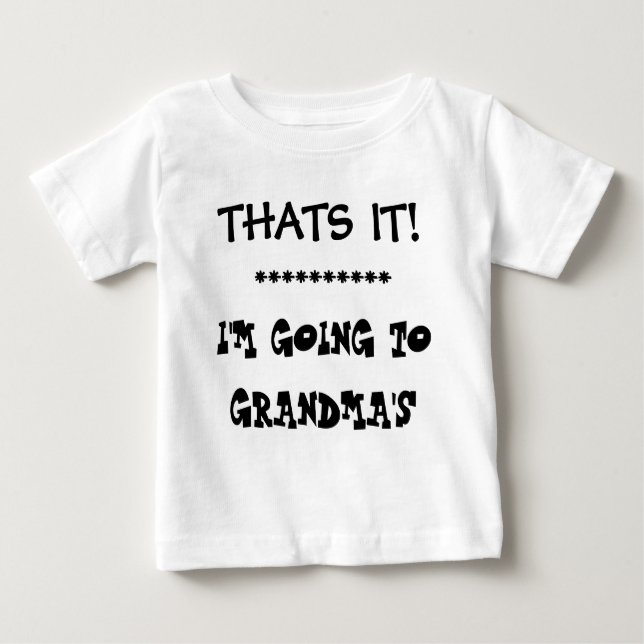 THATS IT!   I'M GOING TO GRANDMAS BABY T-Shirt (Front)