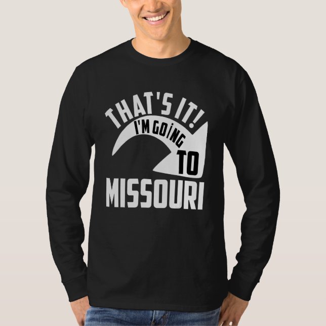 Thats it I'm goint to Missouri T-Shirt (Front)