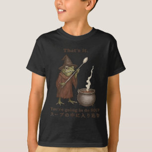 Thats It Youre Going In The Soup Frog Soup Meme Ja T-Shirt