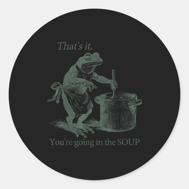 That's It You're Going In The Soup Funny Frog Meme Classic Round Sticker (Front)