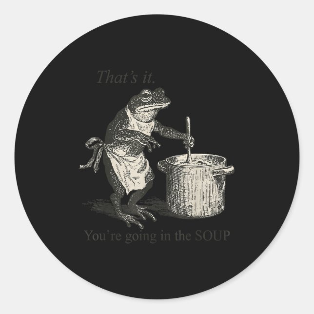 That's It You're Going In The Soup Funny Frog Meme Classic Round Sticker (Front)