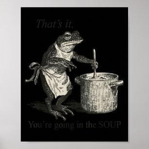 That's It You're Going In The Soup Funny Frog Meme Poster