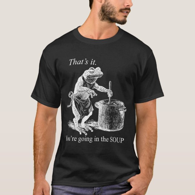 That's It You're Going In The Soup Funny Frog Witc T-Shirt (Front)