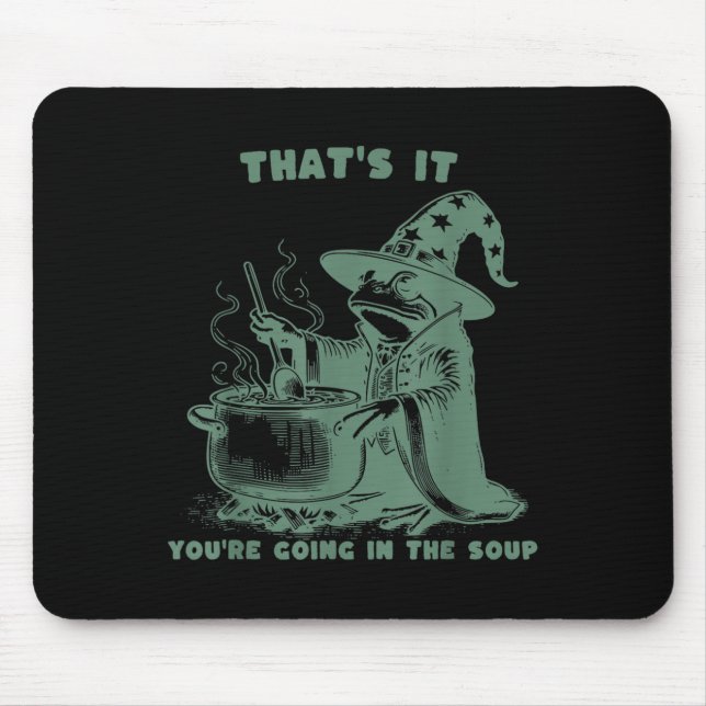 That's It, You're Going In The Soup, Funny Wizard  Mouse Pad (Front)