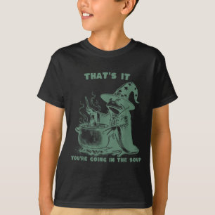 That's It, You're Going In The Soup, Funny Wizard  T-Shirt