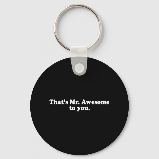THAT'S MR. AWESOME TO YOU. T-shirt Key Ring (Front)