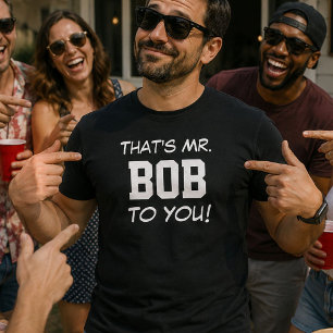 Thats Mr Bob To You Funny Teacher Boss Dad Gift T-Shirt