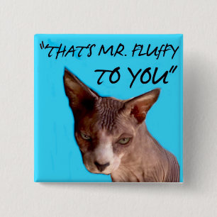 That's Mr Fluffy to You, 2"x 2" button