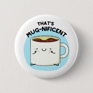That's Mugnificent Funny Coffee Mug Pun 6 Cm Round Badge
