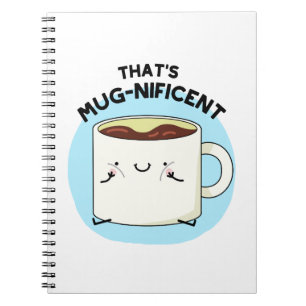 That's Mugnificent Funny Coffee Mug Pun Notebook