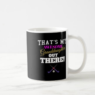 That's My Awesome Granddaughter Out There Field Ho Coffee Mug