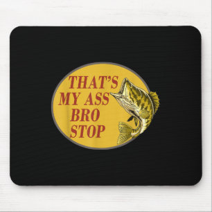 Thats My Bro Stop Funny Fishing  Mouse Pad