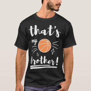 Thats My Brother Basketball Basketball Brother Bas T-Shirt