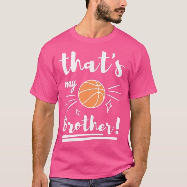 Thats My Brother Basketball Basketball Brother Bas T-Shirt (Front)