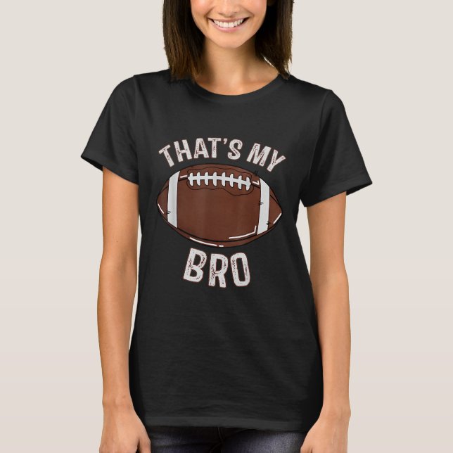That's My Brother Football Sister Family Game Day  T-Shirt (Front)