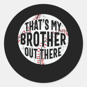That's My Brother Out There   baseball brother Classic Round Sticker