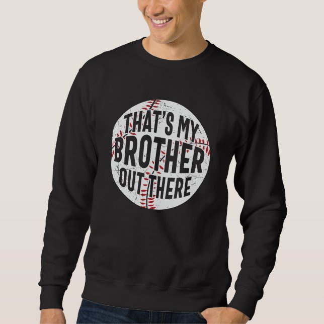 That's My Brother Out There | baseball brother Sweatshirt (Front)