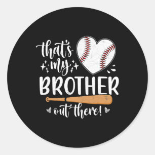 That's My Brother Out There Baseball Sister 1 Classic Round Sticker