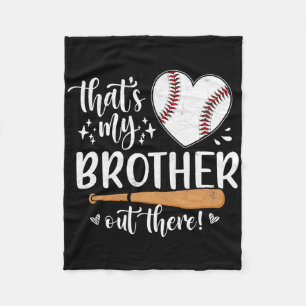 That's My Brother Out There Baseball Sister 1  Fleece Blanket