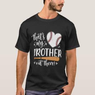 That's My Brother Out There Baseball Sister 1 T-Shirt