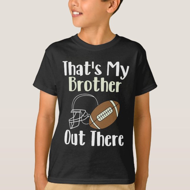 That's My Brother Out There Football Family Bigges T-Shirt (Front)