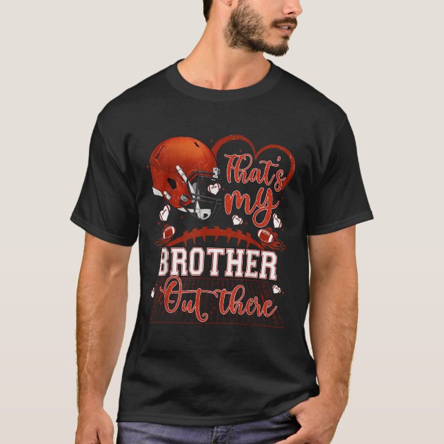 That's My Brother Out There Funny Football Sister  T-Shirt (Front)