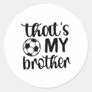 That's My Brother Soccer Sister Soccer Brother  Classic Round Sticker