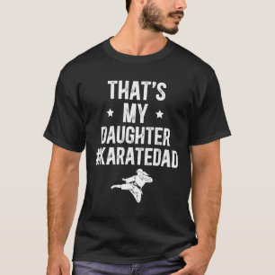 That's My Daughter Karate Dad Karate Father  T-Shirt