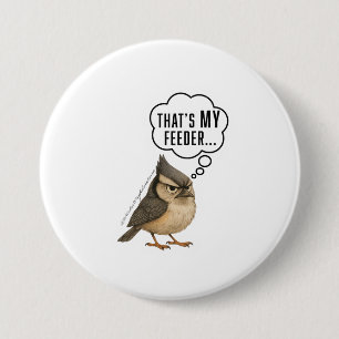 Thats My Feeder Funny Titmouse Bird Pin Button