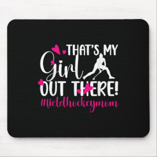 That's My Girl Field Hockey Mom Field Hockey Playe Mouse Pad
