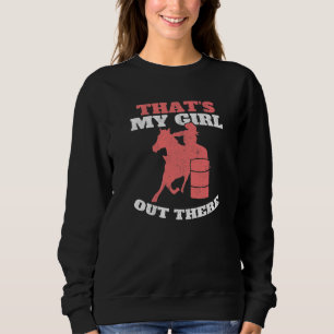 That's My Girl Out There Barrel Racer Mom Barrel R Sweatshirt