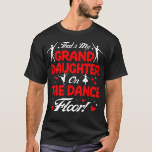 That'S My Granddaughter On The Dance Floor Grandpa T-Shirt