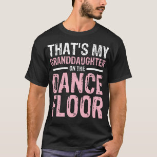 That'S My Granddaughter On The Dance Floor T-Shirt