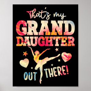 That's My Granddaughter Out There Ballet Dancing Poster