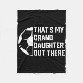 That's My Granddaughter Out There Soccer Fleece Blanket