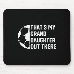 That's My Granddaughter Out There Soccer  Mouse Pad