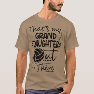 Thats My Granddaughter Out There Volleyball For Gr T-Shirt
