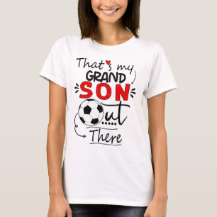 That's My Grandson Out There Soccer For Grandma Gr T-Shirt