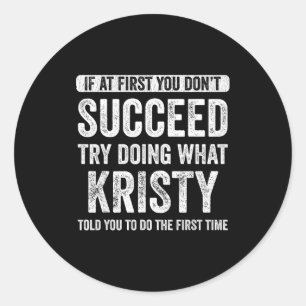 That's My Name Co. Kristy If At First You Don't Su Classic Round Sticker