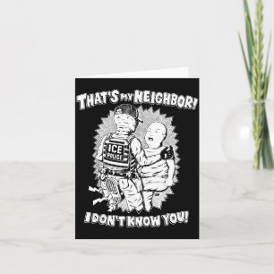 That's My Neighbor I Don't Know You Card