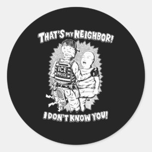 That's My Neighbor I Don't Know You  Classic Round Sticker