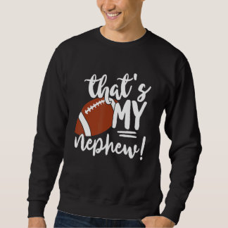 That's My Nephew Football For Aunt Or Uncle Sweatshirt