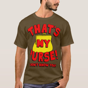 Thats My Purse I Dont Know You T-Shirt