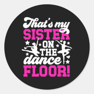 That's My Sister Dance Sister Of A Dancer Sis  Classic Round Sticker