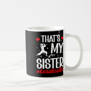 That's My Sister Karate Sister Proud Karate Sis Coffee Mug