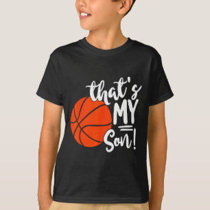 Thats my son basketball for mom or dad t shirt