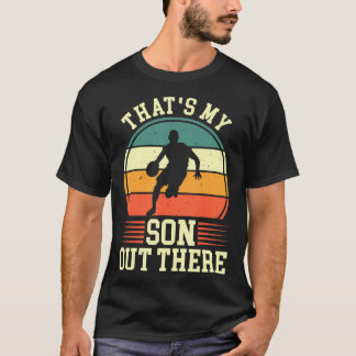 That'S My Son Out There  Basketball T-Shirt