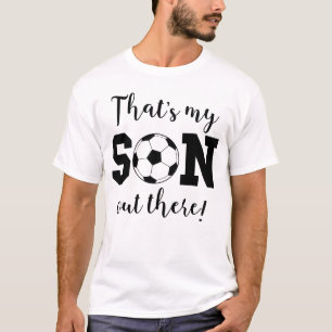 That's My Son Out There Soccer Parent T-Shirt