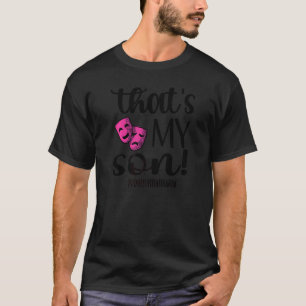 That's My Son Proud Theatre Mom Theatre Actor Mama T-Shirt