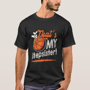 That's My Stepsister Basketball Family Matching T-Shirt